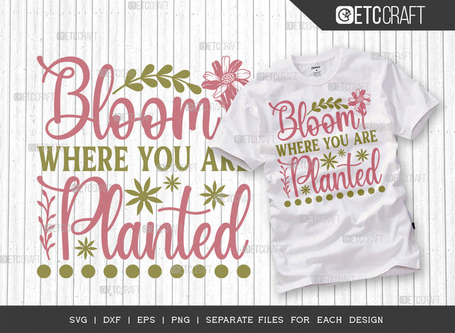 Bloom Where You Are Planted SVG Cut File | Spring Gift Svg | Spring Time Svg | Plant Lover Svg | Flower Svg | Spring Blooms Svg | Spring Quote Design | ETC T00040 SVG ETC Craft 