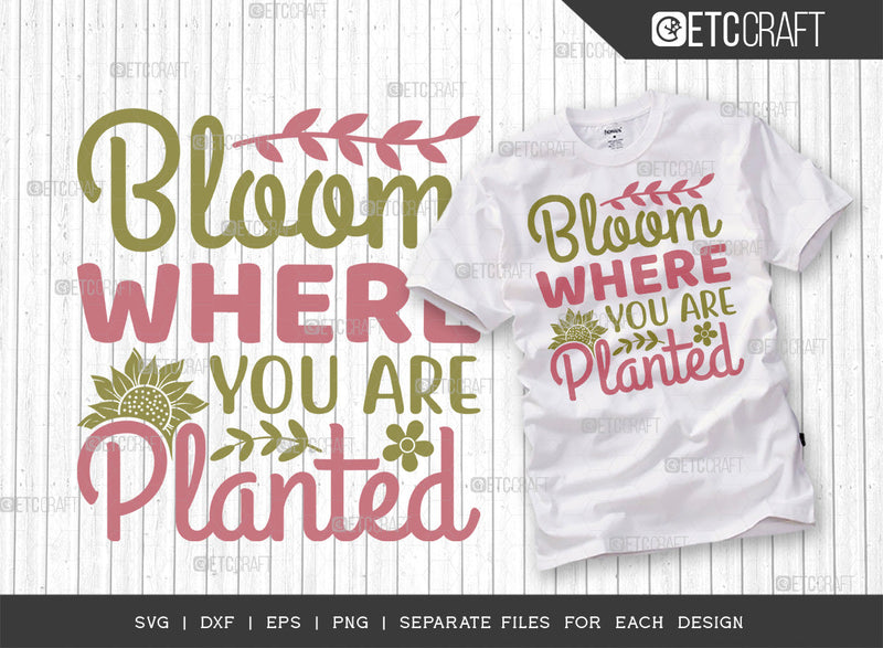 Bloom Where You Are Planted SVG Cut File | Spring Gift Svg | Spring Time Svg | Plant Lover Svg | Flower Svg | Spring Blooms Svg | Spring Quote Design | ETC T00040 SVG ETC Craft 