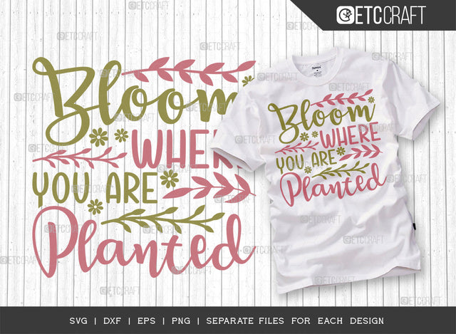 Bloom Where You Are Planted SVG Cut File | Spring Gift Svg | Spring Time Svg | Plant Lover Svg | Flower Svg | Spring Blooms Svg | Spring Quote Design | ETC T00040 SVG ETC Craft 