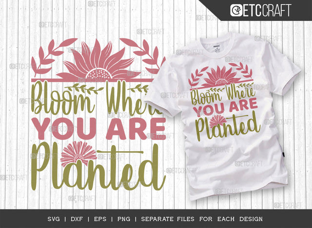Bloom Where You Are Planted SVG Cut File | Spring Gift Svg | Spring Time Svg | Plant Lover Svg | Flower Svg | Spring Blooms Svg | Spring Quote Design | ETC T00040 SVG ETC Craft 