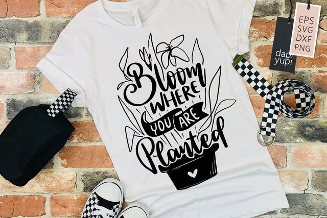 Bloom Where You Are Planted SVG dapiyupi store 