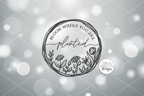 Bloom Where You Are Planted SVG | Farmhouse Wreath Sign | DXF and More SVG Diva Watts Designs 