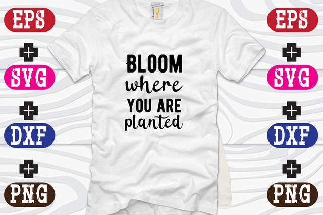 Bloom where you are planted SVG Nurstore 