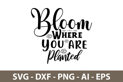 Bloom Where You are Planted svg SVG nirmal108roy 