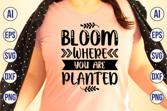 Bloom Where You Are Planted svg SVG shah alam 