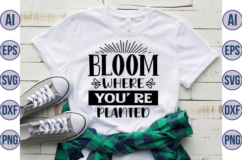 Bloom Where You' Re Planted svg SVG nirmal108roy 