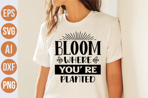 Bloom Where You' Re Planted svg SVG nirmal108roy 