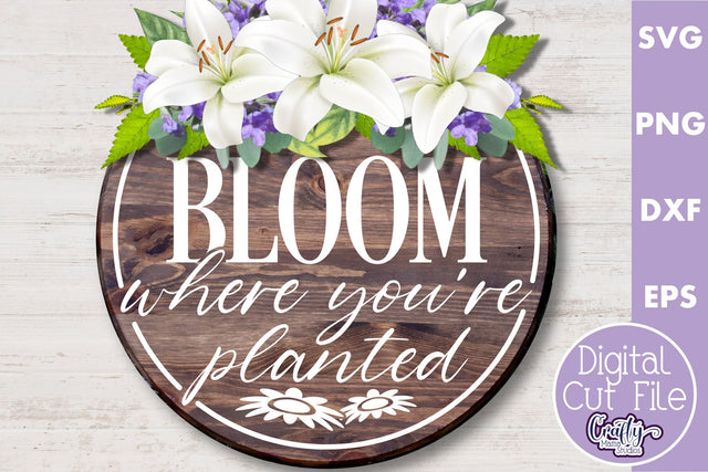 Bloom Where You're Planted | Round Spring Svg | Door Sign SVG Crafty Mama Studios 