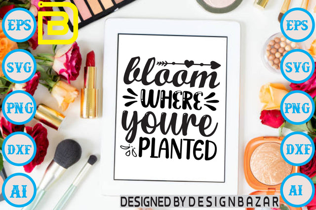 bloom where youre planted SVG Craftlabsvg24 