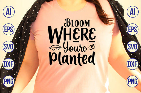 Bloom Where Youre Planted svg SVG nirmal108roy 