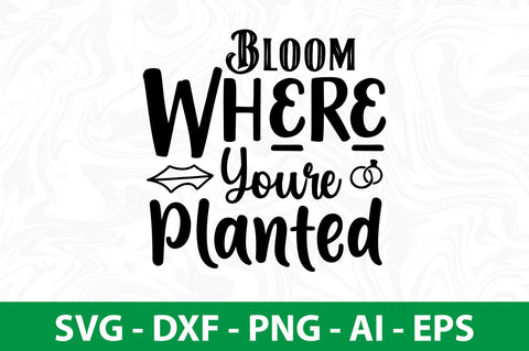 Bloom Where Youre Planted svg SVG nirmal108roy 