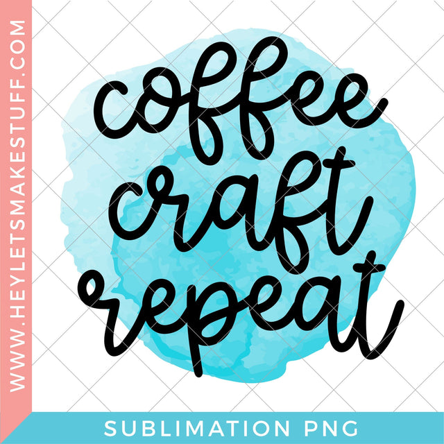 Blue Coffee Craft Repeat - Sublimation SVG Hey Let's Make Stuff 