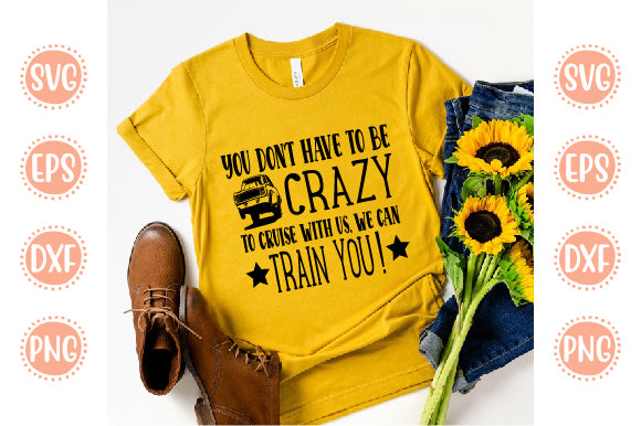 Boating Svg Design You Don't Have To Be Crazy To Cruise With us, we can train you! SVG SH_Tee store 