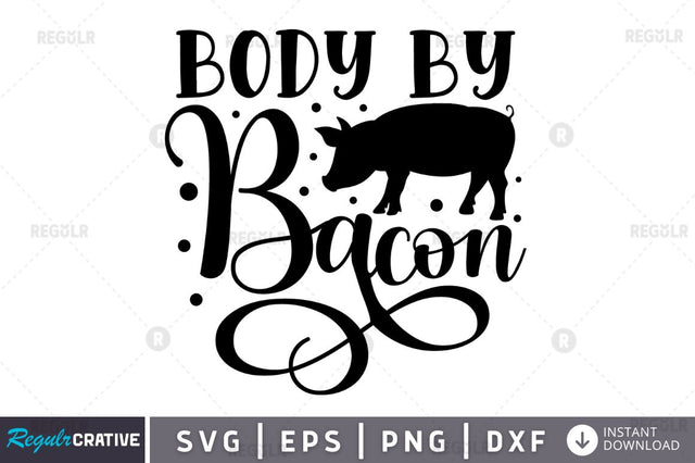 Body by bacon SVG SVG Regulrcrative 