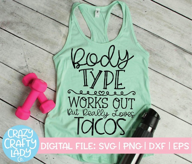 Body Type: Works Out But Really Loves Tacos | Workout SVG Cut File SVG Crazy Crafty Lady Co. 