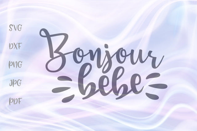 Bonjour Bebe SVG, PNG, DXF, PDF, JPG SVG Digitals by Hanna 