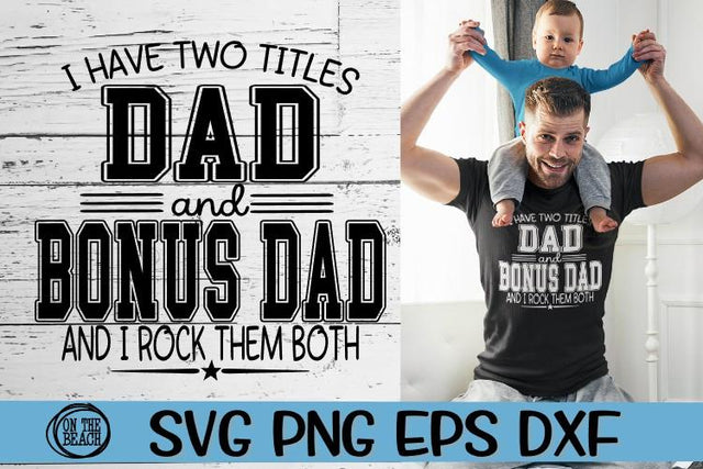 Bonus Dad SVG - Two Titles - Dad & Bonus Dad - SVG PNG EPS DXF SVG On the Beach Boutique 