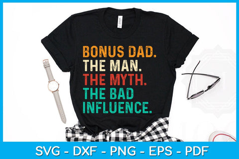 Bonus Dad The Man The Myth The Bad Influence SVG PNG PDF Cut File SVG Creativedesigntee 