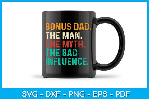 Bonus Dad The Man The Myth The Bad Influence SVG PNG PDF Cut File SVG Creativedesigntee 