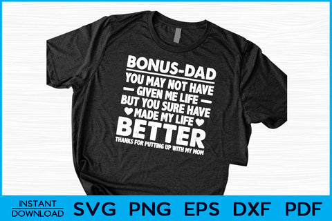 Bonus Dad You May Not Have Given Me Life But You Sure Have Made My Life Better SVG Creativedesigntee 