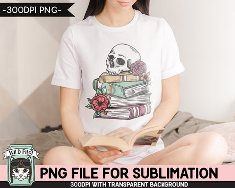 Book Lover SUBLIMATION design PNG file, Floral Skull Books Sublimation, Flower Book Skull png file, Bibliophile png, Halloween Teacher png Sublimation Wild Pilot 