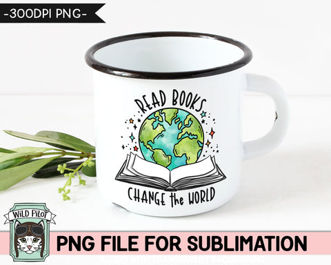 Book Lover SUBLIMATION design PNG file, Read Books Change the World Sublimation, Teacher sublimation, Love to Read, Book Earth, Book Globe Sublimation Wild Pilot 
