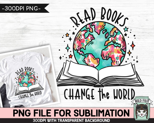 Book Lover SUBLIMATION design PNG file, Read Books Change the World Sublimation, Teacher sublimation, Love to Read PNG, Book Earth PNG, Book Globe PNG Sublimation Wild Pilot 