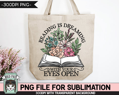 Book Lover SUBLIMATION design PNG file, Reading is Dreaming with Your Eyes Open Sublimation PNG, Love to Read PNG, Floral Book PNG, Flower Book PNG, Teacher PNG Sublimation Wild Pilot 