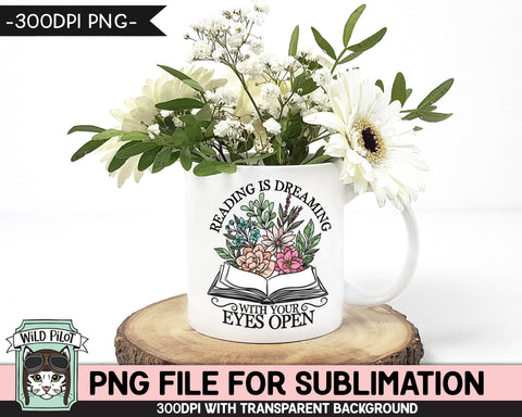 Book Lover SUBLIMATION design PNG file, Reading is Dreaming with Your Eyes Open Sublimation PNG, Love to Read PNG, Floral Book PNG, Flower Book PNG, Teacher PNG Sublimation Wild Pilot 