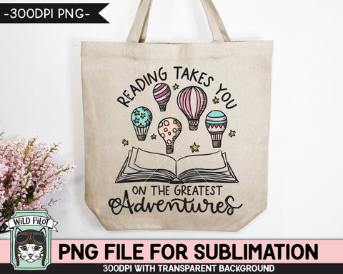 Book Lover SUBLIMATION design PNG file, Reading Takes you on Adventures Sublimation, Love to Read png, Open Book png, Hot Air Balloons png, Teacher png SVG Wild Pilot 