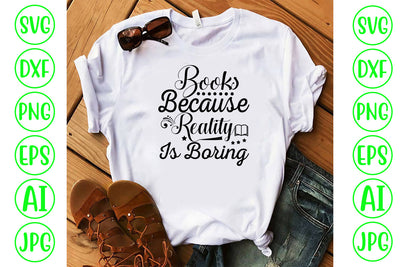 Books Because Reality Is Boring SVG Cut File SVG Syaman 