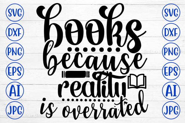 Books Because Reality Is Overrated SVG Cut File SVG Syaman 