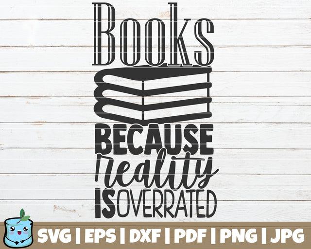 Books Because Reality Is Overrated SVG MintyMarshmallows 