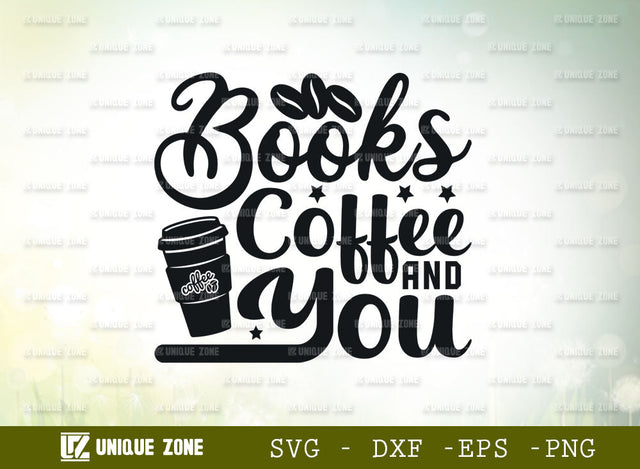 Books Coffee And You SVG Cut File | Coffee Svg | Morning Love Svg | Drink Coffee Svg | Coffee Lover Svg | Coffee Quotes SVG Unique Zone 