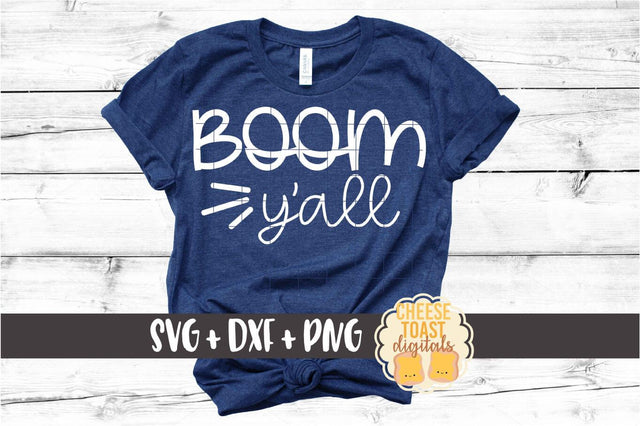Boom Y'all - Fourth of July SVG PNG DXF Cut Files SVG Cheese Toast Digitals 