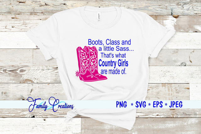 Boots, Class and a little Sass.. That's what Country Girls are made of SVG Family Creations 