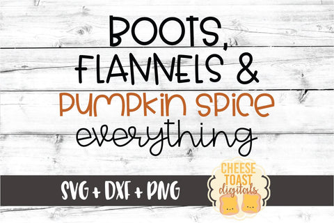Boots Flannels and Pumpkin Spice Everything - Fall SVG PNG DXF Cut Files SVG Cheese Toast Digitals 