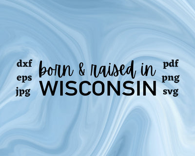 Born and Raised in Wisconsin SVG Cut File SVG Northern Light SVG 