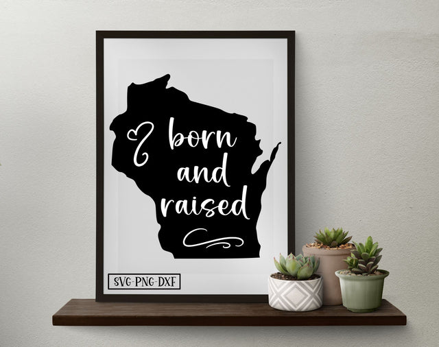 Born and raised WI SVG Calico Creations Svg 