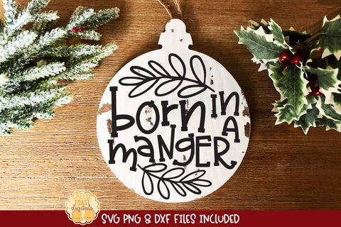 Born In A Manger | Christmas Ornament SVG for Wood Rounds SVG Cheese Toast Digitals 