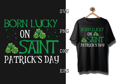 Born Lucky on Saint Patrick's Day Svg, Green Clover Svg, Happy St. Patrick’s Day Svg, Lucky Charm Svg SVG DesignTShirt 