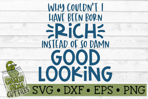 Born Rich Instead of so Damn Good Looking Funny SVG Cut File SVG Crunchy Pickle 