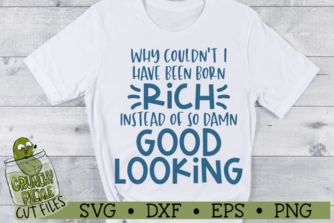 Born Rich Instead of so Damn Good Looking Funny SVG Cut File SVG Crunchy Pickle 