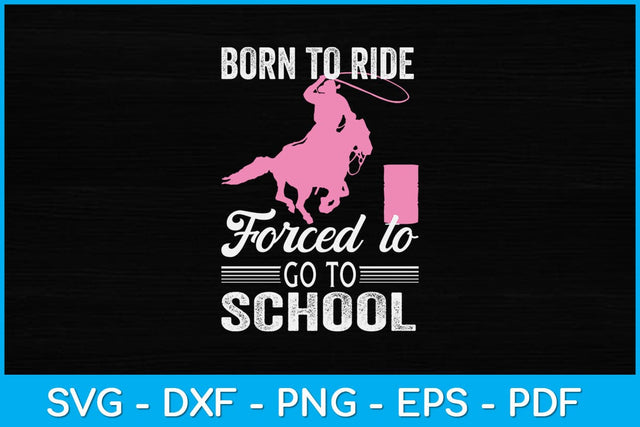 Born Ride Horse Forced To Go To School Barrel Racer Svg Cutting File SVG Helal 