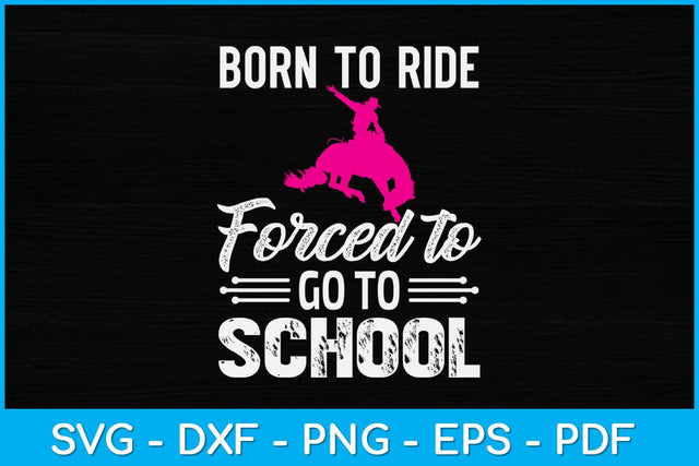 Born Ride Horse Forced To Go To School Funny Barrel Racing Svg File SVG Helal 