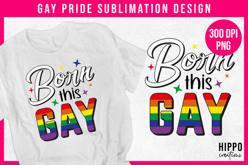 Born This Gay Sublimation PNG Sublimation Hippo Creations 