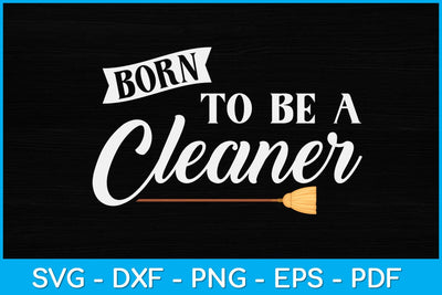 Born to Be a Cleaner Svg Design SVG artprintfile 