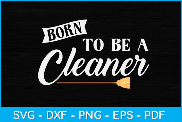 Born to Be a Cleaner Svg Design SVG artprintfile 