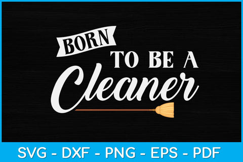 Born to Be a Cleaner Svg Design SVG artprintfile 
