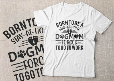 Born To Be A Stay At Home Dog Mom Forced To Go To Work SVG, Mom Svg, Mothers Day T-shirt Design, Happy Mothers Day SVG, Mother's Day Cricut Files, Mom Gift Cameo, Vinyl Designs, Iron On Decals, Cricut cut files, svg, eps, dxf, png SVG Dinvect 